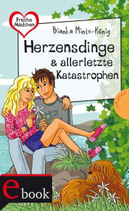 Title: Freche Mädchen - freche Bücher!: Herzensdinge & allerletzte Katastrophen, Author: Bianka Minte-König