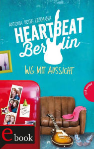Title: Heartbeat Berlin: WG mit Aussicht, Author: Antonia Rothe-Liermann