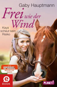 Title: Frei wie der Wind 3: Frei wie der Wind - Band 3: Kaya scheut kein Risiko, Author: Gaby Hauptmann