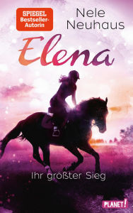Title: Elena - Ein Leben für Pferde 5: Elena - Ihr größter Sieg: Romanserie der Bestsellerautorin, Author: Nele Neuhaus