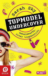 Title: Topmodel undercover 1: Geheimwaffe: roter Lippenstift, Author: Sarah Sky