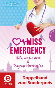 Title: Miss Emergency 1&2 (Doppelband zum Sonderpreis): Hilfe, ich bin Arzt; Diagnose Herzklopfen, Author: Antonia Rothe-Liermann