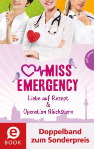 Title: Miss Emergency 3&4 (Doppelband): Liebe auf Rezept; Operation Glücksstern, Author: Antonia Rothe-Liermann