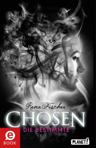 Title: Chosen 1: Die Bestimmte, Author: Rena Fischer