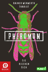 Title: Pheromon 1: Pheromon: Sie riechen dich Die erfolgreiche YA Sci-Fi-Trilogie, Author: Rainer Wekwerth