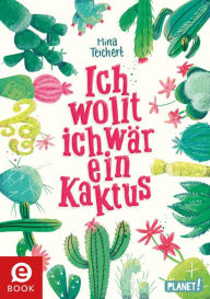 Title: Kaktus-Serie 1: Ich wollt, ich wär ein Kaktus: Witziger Roman für Mädchen, Author: Mina Teichert