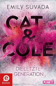 Title: Cat & Cole 1: Die letzte Generation: Sci-Fi-Roman-Reihe ab 14 Jahren, Author: Emily Suvada