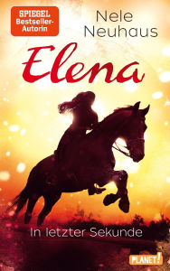 Title: Elena - Ein Leben für Pferde 7: In letzter Sekunde: Romanserie der Bestsellerautorin, Author: Nele Neuhaus