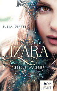 Title: Izara 2: Stille Wasser: Prickelnde Mischung aus Action, Fantasy & Liebe, Author: Julia Dippel