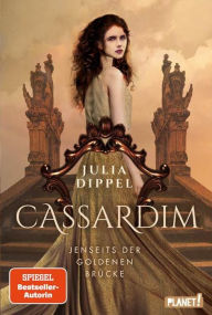 Title: Cassardim 1: Jenseits der Goldenen Brücke: Magischer Fantasy-Liebesroman ab 13 Jahren, für alle Fans von Izara-Autorin Julia Dippel, Author: Julia Dippel