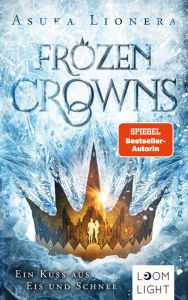 Title: Frozen Crowns 1: Ein Kuss aus Eis und Schnee: Magischer Fantasy-Liebesroman über eine verbotene Liebe, Author: Asuka Lionera