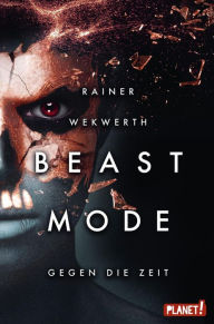 Title: Beastmode 2: Gegen die Zeit: Spannende Science-Fiction für Teenager ab 14 Jahren, Author: Rainer Wekwerth