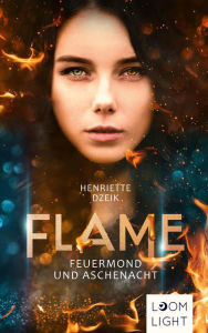 Title: Flame 1: Feuermond und Aschenacht: Spannende Götter-Fantasy um eine gefährliche Liebe, Author: Henriette Dzeik