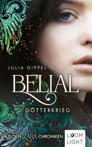 Title: Belial 1: Götterkrieg: Aus den Izara-Chroniken Das lang ersehnte Spin-Off, Author: Julia Dippel
