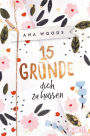 15 Gründe, dich zu hassen: Ein High-School-Liebesroman