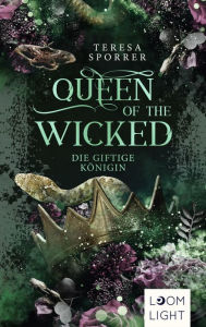 Title: Queen of the Wicked 1: Die giftige Königin: Magische Romantasy um Hexen und Dämonen, Author: Teresa Sporrer