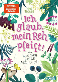 Ich glaub, mein Reh pfeift! Oder: Wie sich Glück anschleicht: Lustiges Kinderbuch