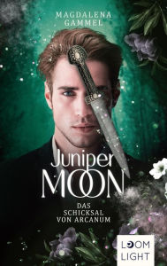 Title: Juniper Moon 2: Das Schicksal von Arcanum: Magische Romantasy um eine teuflische Liebe, Author: Magdalena Gammel