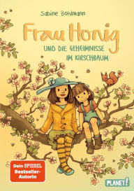 Title: Frau Honig: Frau Honig und die Geheimnisse im Kirschbaum: #LeseChecker*in Nominiert für den Deutschen Kinderbuchpreis 2023, Author: Sabine Bohlmann