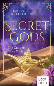 Title: Secret Gods 2: Die Zukunft der Welt: Romantische Urban Fantasy über Mermaids, Djinn und göttliche Kräfte, Author: Isabel Kritzer