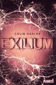 Title: Exilium: Mitreißender Cyber-Thriller über die gläserne Gesellschaft, Author: Colin Hadler