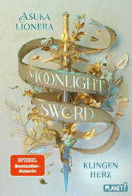 Title: Moonlight Sword 1: Klingenherz: Romantische Fantasy um ein magisches Schwert und eine unmögliche Liebe, Author: Asuka Lionera