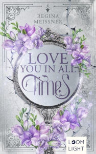 Title: Love You in All Times: Romantische Zeitreise-Fantasy mit Setting Schottland, Author: Regina Meissner