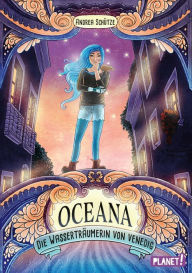 Title: Oceana: Die Wasserträumerin von Venedig Eine magisch-zauberhafte Geschichte über und unter Wasser, Author: Andrea Schütze