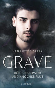 Title: Grave 1: Höllenschwur und Knochenflut: Griechische Götter, eine prickelnde Love Story und dunkle Bedrohung, Author: Henriette Dzeik