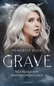 Title: Grave 2: Meereskampf und Kronenfluch: Griechische Götter, eine prickelnde Love Story und dunkle Bedrohung, Author: Henriette Dzeik