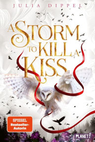 Title: Die Sonnenfeuer-Ballade 2: A Storm to Kill a Kiss: Der zweite Band des SPIEGEL-Bestsellers, Author: Julia Dippel