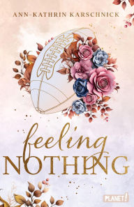 Title: Feeling Nothing: Warmherzige Football-Romance mit He falls first-Trope. Perfekt für Sports-Romance-Fans., Author: Ann-Kathrin Karschnick
