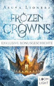 Title: Frozen Crowns: Zwei kostenlose Bonusgeschichten inklusive XXL-Leseprobe zu 