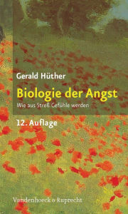 Title: Biologie der Angst: Wie aus Stress Gefuhle werden, Author: Gerald Huther