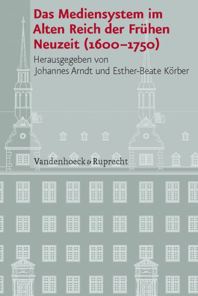 Das Mediensystem im Alten Reich der Fruhen Neuzeit (1600-1750)