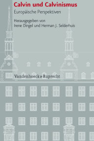 Title: Calvin und Calvinismus: Europaische Perspektiven, Author: Irene Dingel