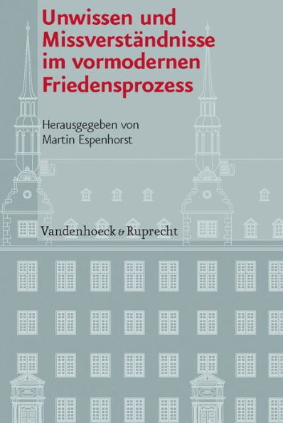 Unwissen und Missverstandnisse im vormodernen Friedensprozess