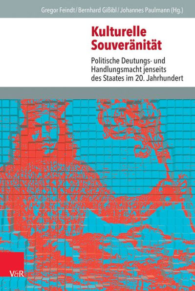 Kulturelle Souveranitat: Politische Deutungs- und Handlungsmacht jenseits des Staates im 20. Jahrhundert