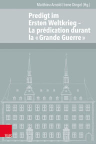 Title: Predigt Im Ersten Weltkrieg: La Predication Durant La Grande Guerre, Author: Matthieu Arnold