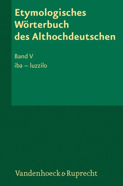 Etymologisches Worterbuch des Althochdeutschen. Band 5: iba - luzzilo