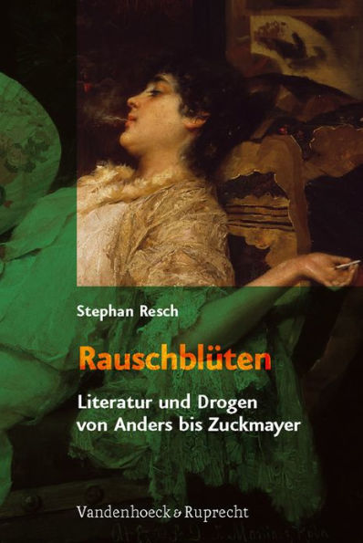 Rauschbluten: Literatur und Drogen von Anders bis Zuckmayer