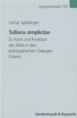Tulliana simplicitas: Zu Form und Funktion des Zitats in den philosophischen Dialogen Ciceros