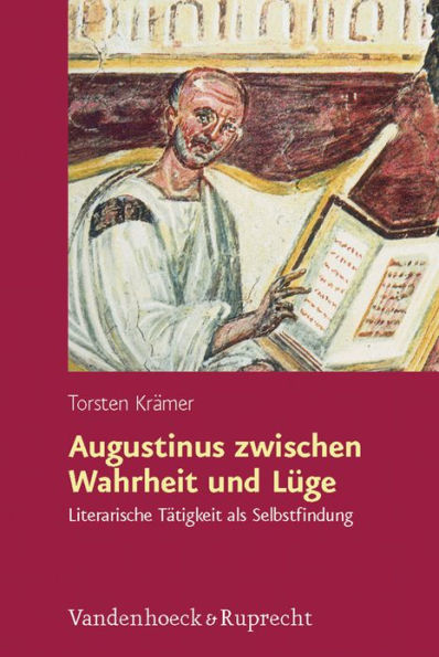 Augustinus zwischen Wahrheit und Luge: Literarische Tatigkeit als Selbstfindung und Selbsterfindung