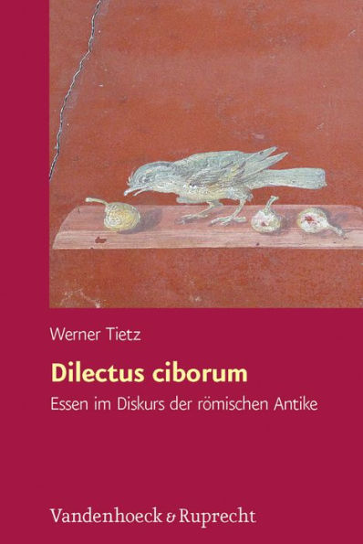 Dilectus ciborum: Essen im Diskurs der romischen Antike