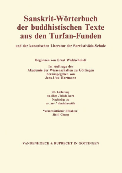 Sanskrit-Worterbuch der buddhistischen Texte aus den Turfan-Funden. Lieferung 26: su-sikta / hlada-kara. Nachtrage zu a-, an- / akusala-mula