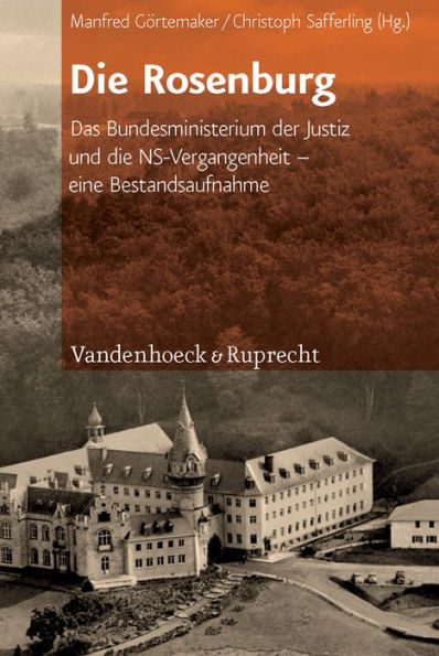 Die Rosenburg: Das Bundesministerium der Justiz und die NS-Vergangenheit - eine Bestandsaufnahme