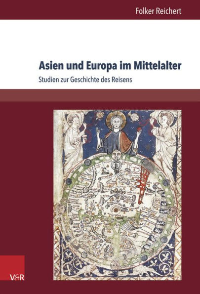 Asien und Europa im Mittelalter: Studien zur Geschichte des Reisens