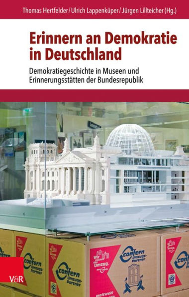 Erinnern an Demokratie in Deutschland: Demokratiegeschichte in Museen und Erinnerungsstatten der Bundesrepublik