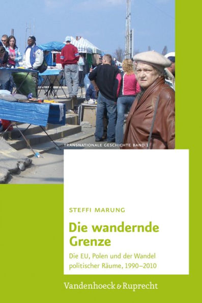 Die wandernde Grenze: Die EU, Polen und der Wandel politischer Raume, 1990-2010