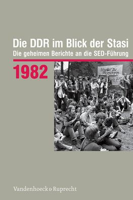 Die DDR im Blick der Stasi 1982: Die geheimen Berichte an die SED-Fuhrung